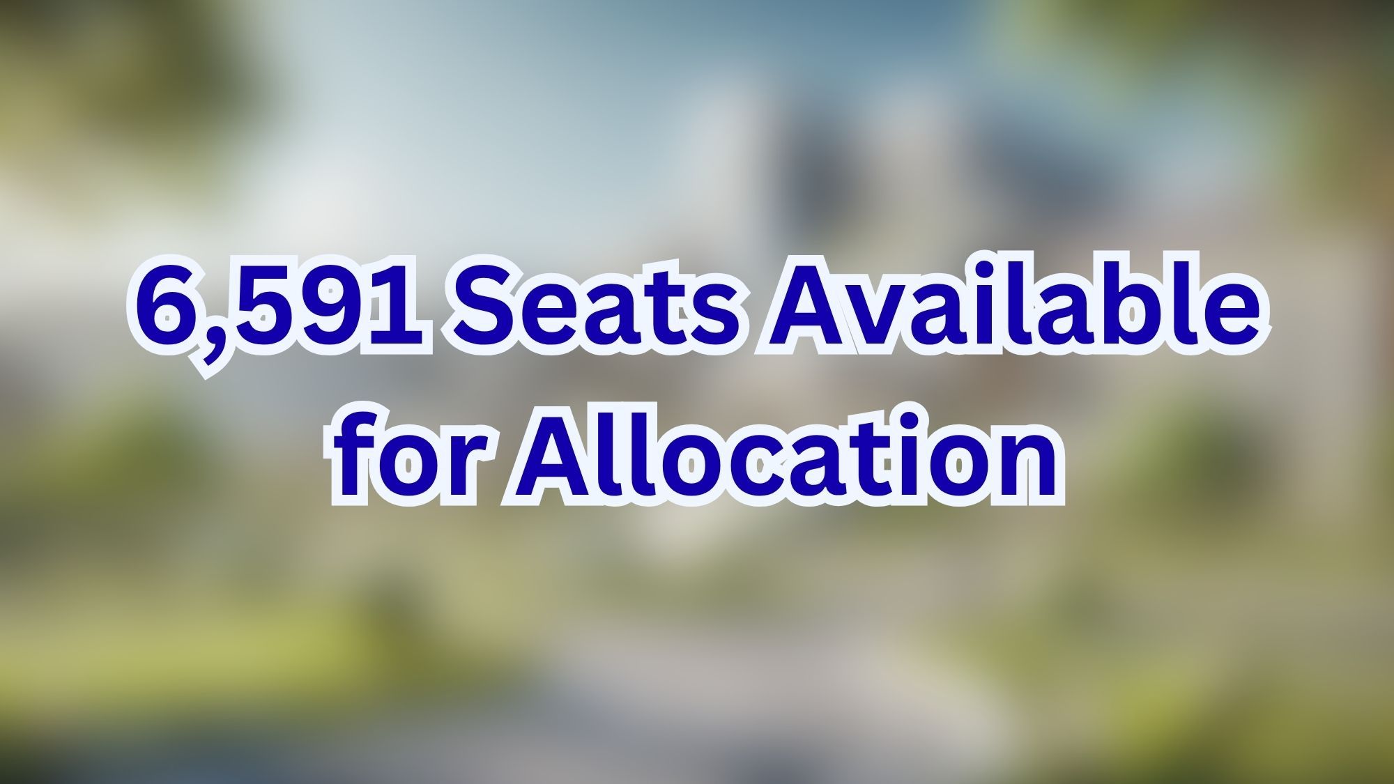 6,591 Seats Available for Allocation