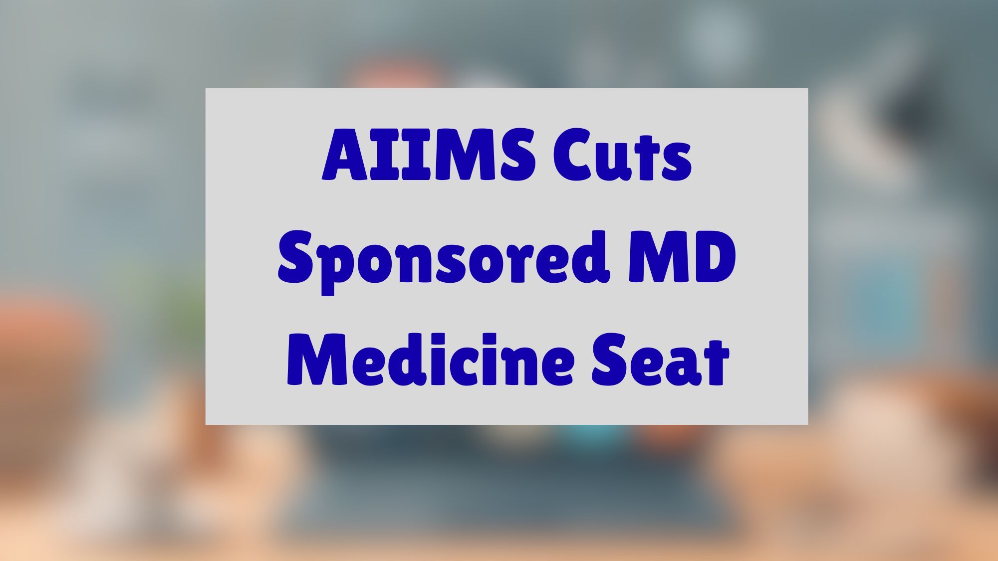 AIIMS Cuts Sponsored MD Medicine Seat in INI-CET 2026