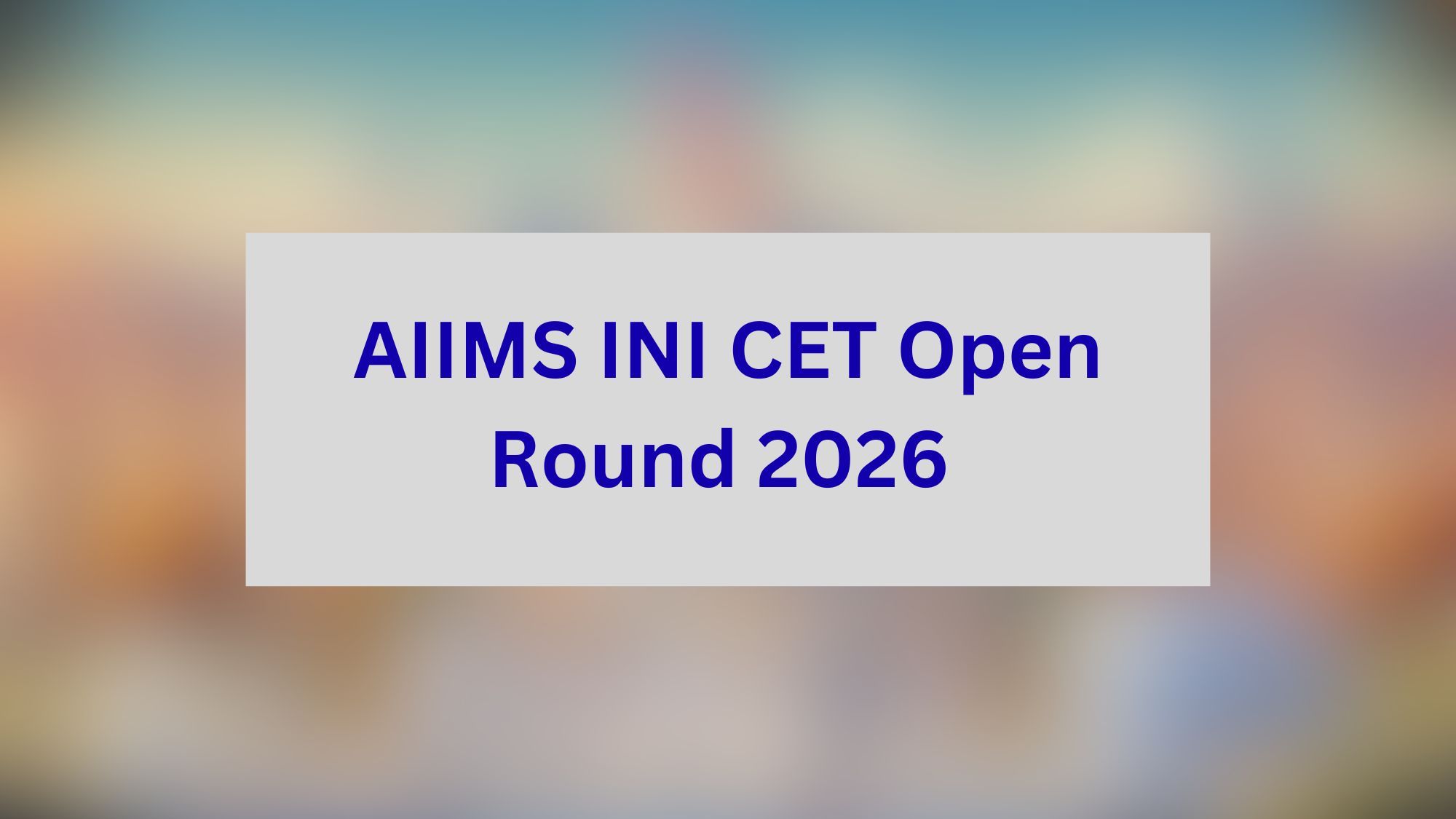 AIIMS INI CET Open Round 2026