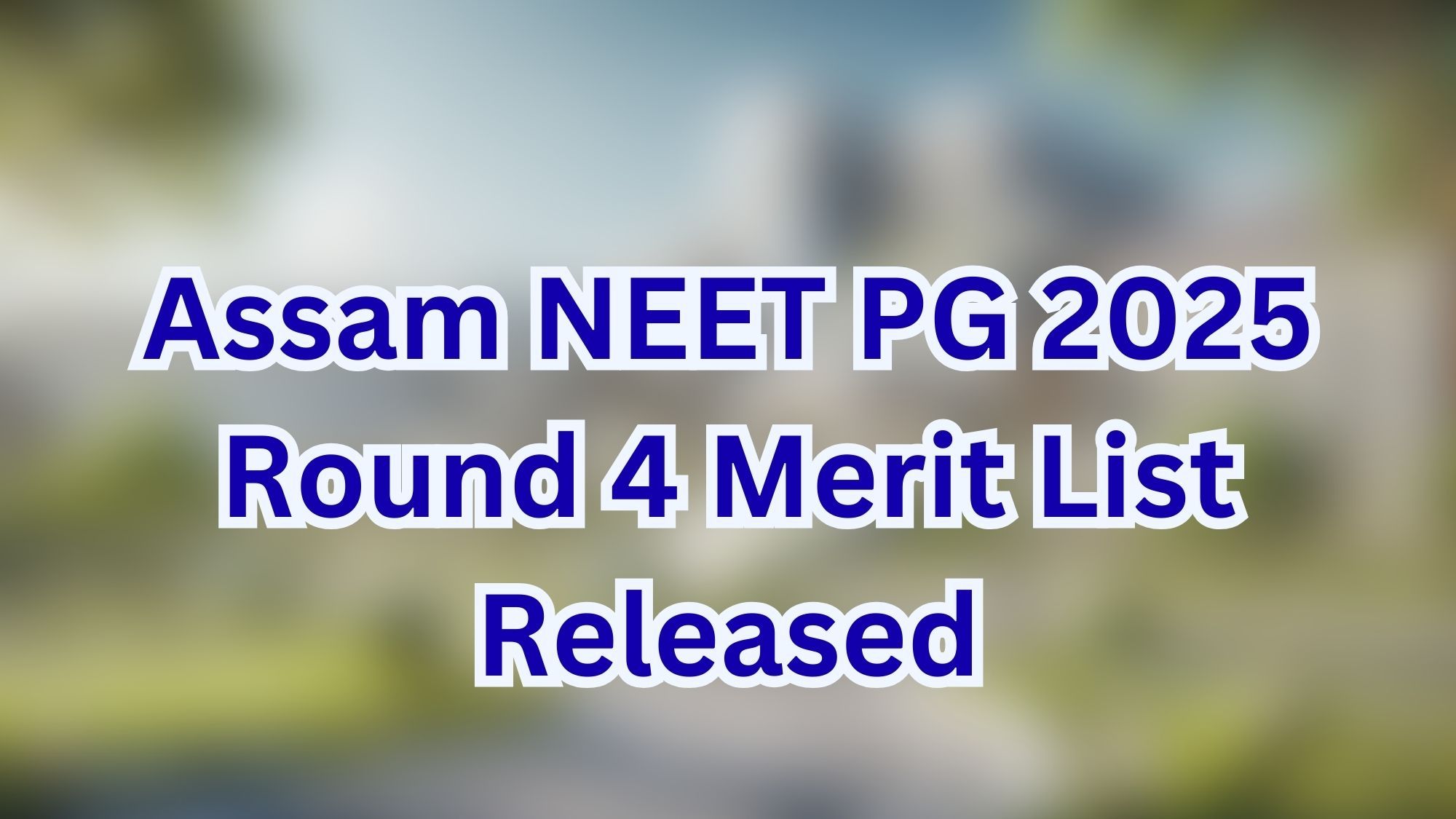 Assam NEET PG 2025 Round 4 Merit List Released