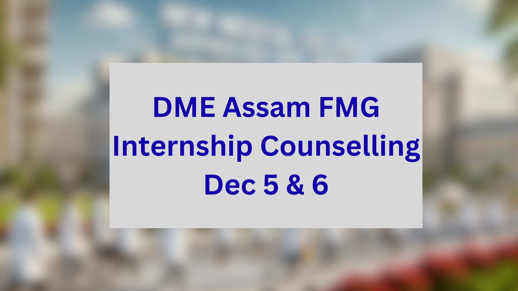 DME Assam FMG Internship Counselling Dec 5 & 6