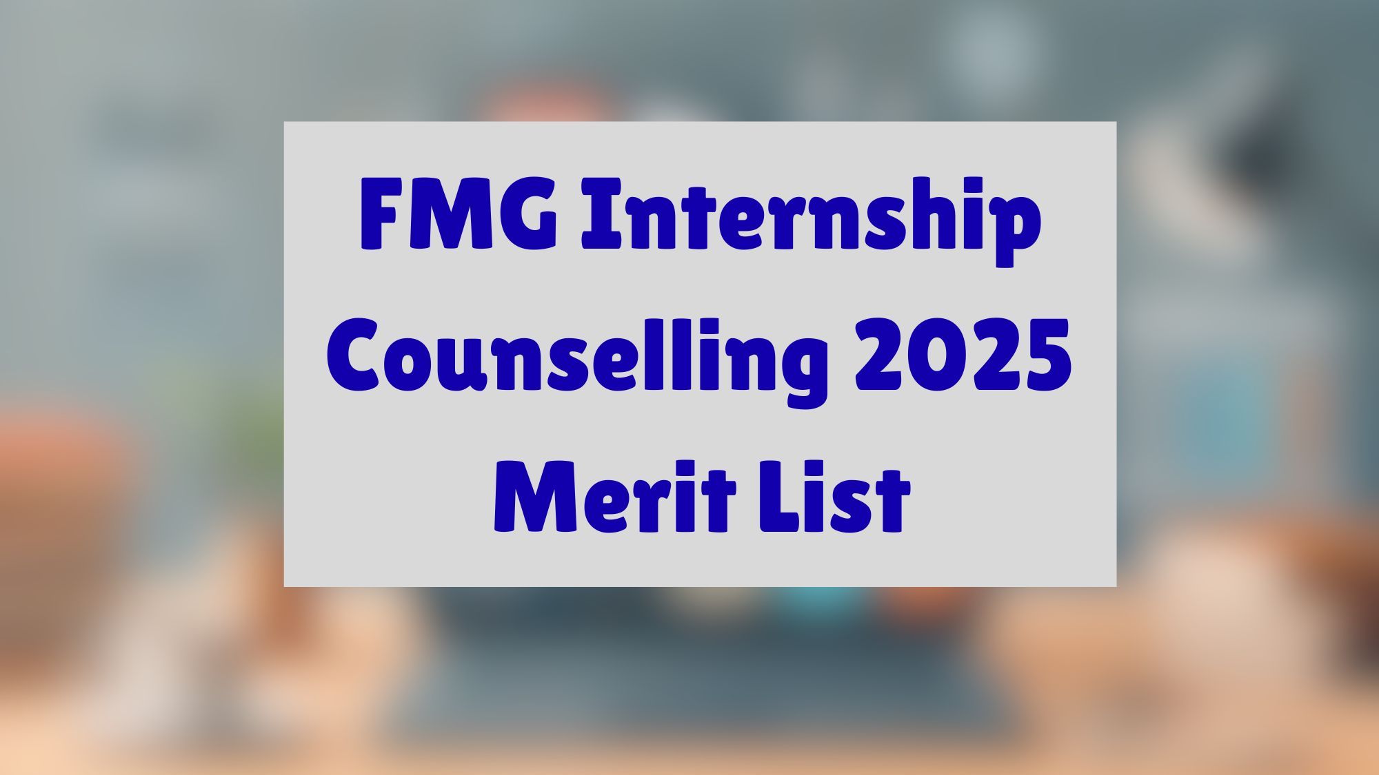 FMG Internship Counselling 2025 Merit List Tomorrow
