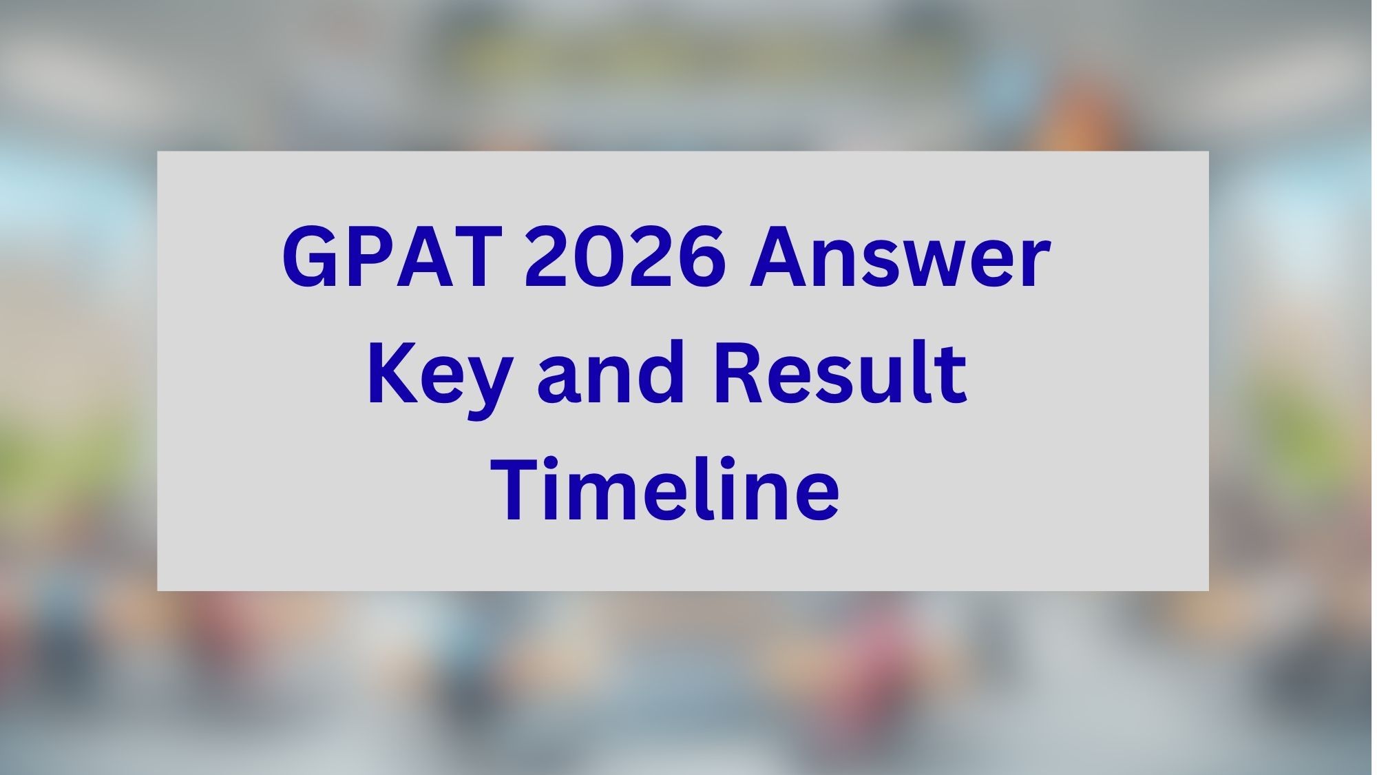 GPAT 2026 Answer Key and Result Timeline