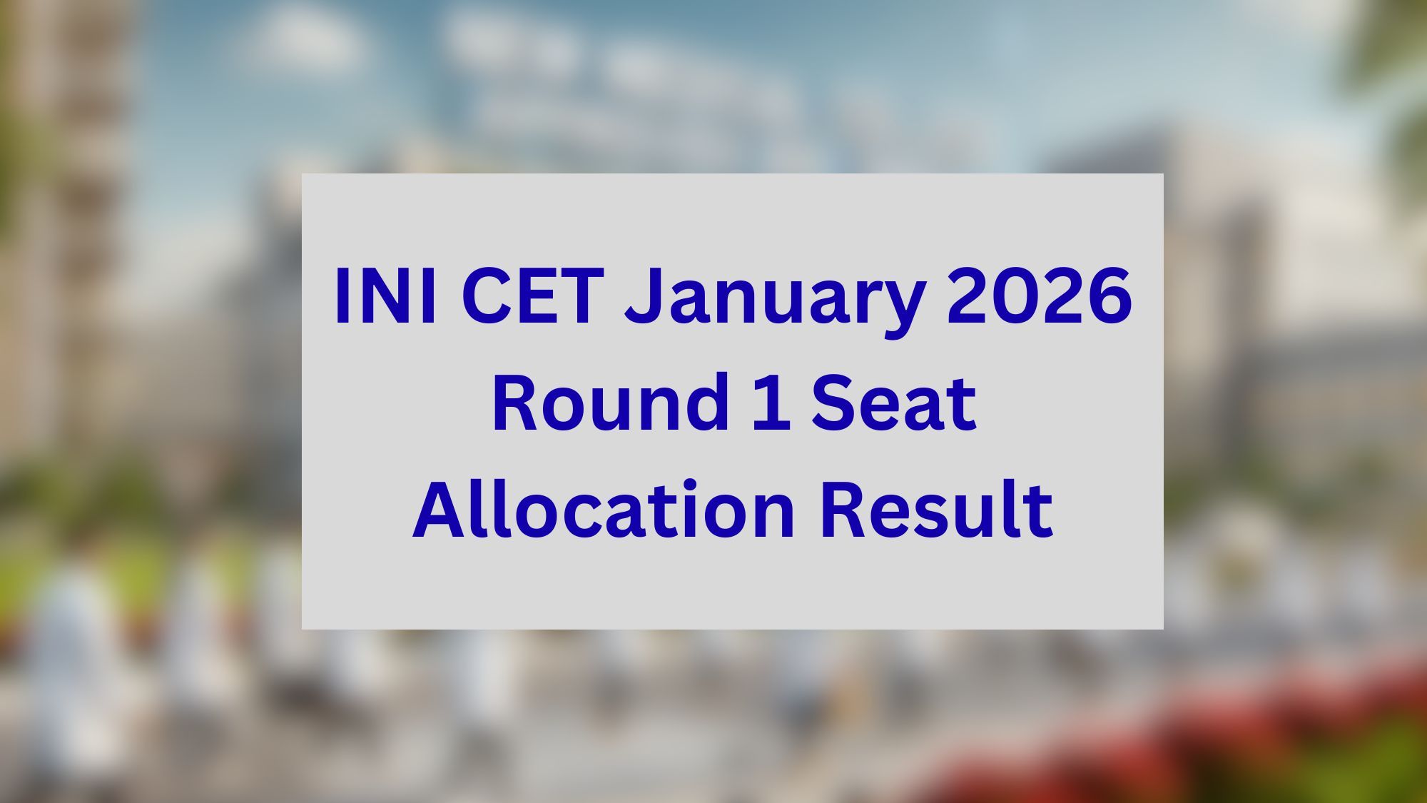 INI CET January 2026 Round 1 Seat Allocation Result