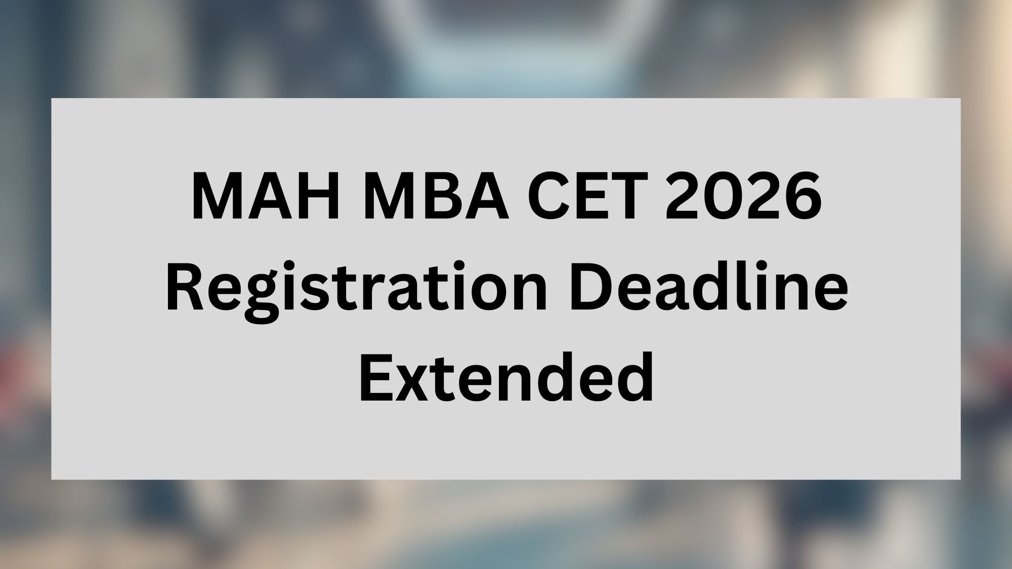 MAH MBA CET 2026 Registration Deadline Extended