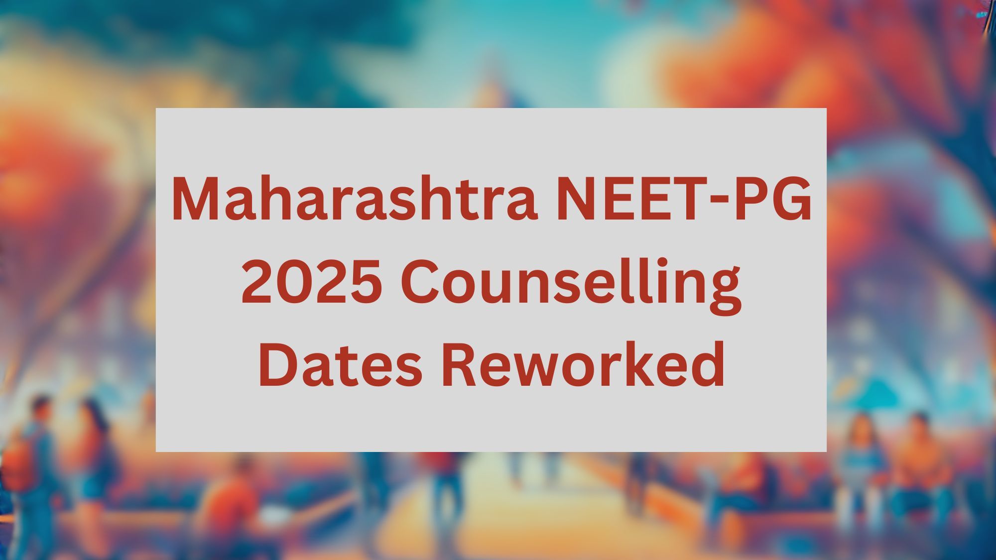Maharashtra NEET-PG 2025 Counselling Dates Reworked