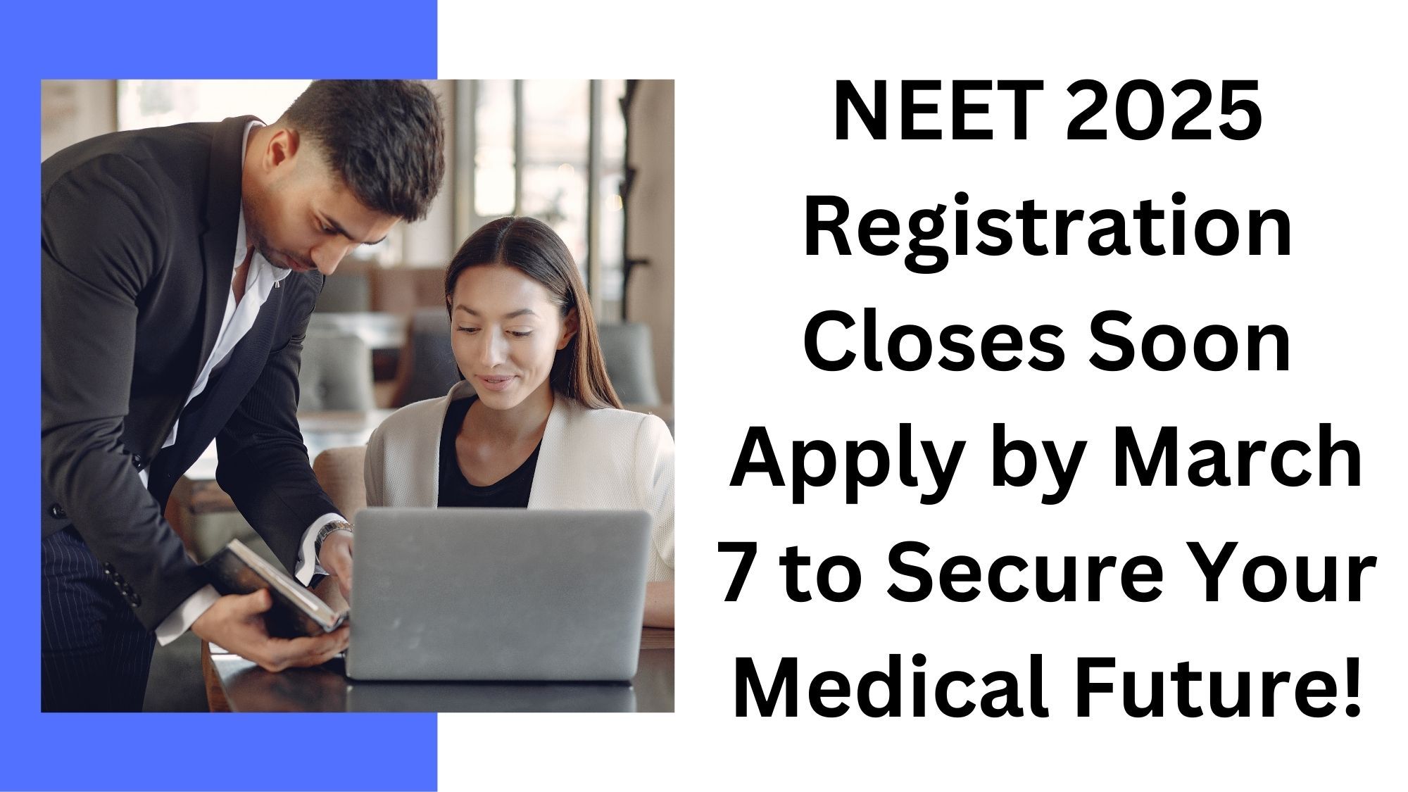 NEET 2025 Registration Ends March 7 – Apply Now