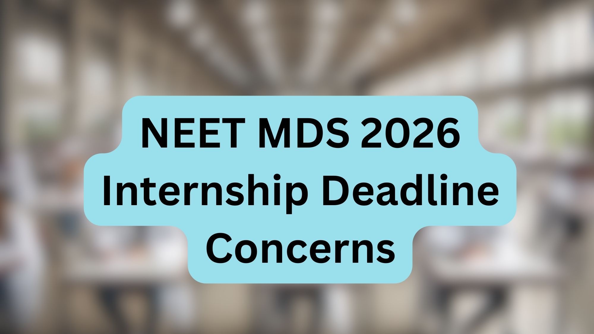 NEET MDS 2026 Internship Deadline Concerns
