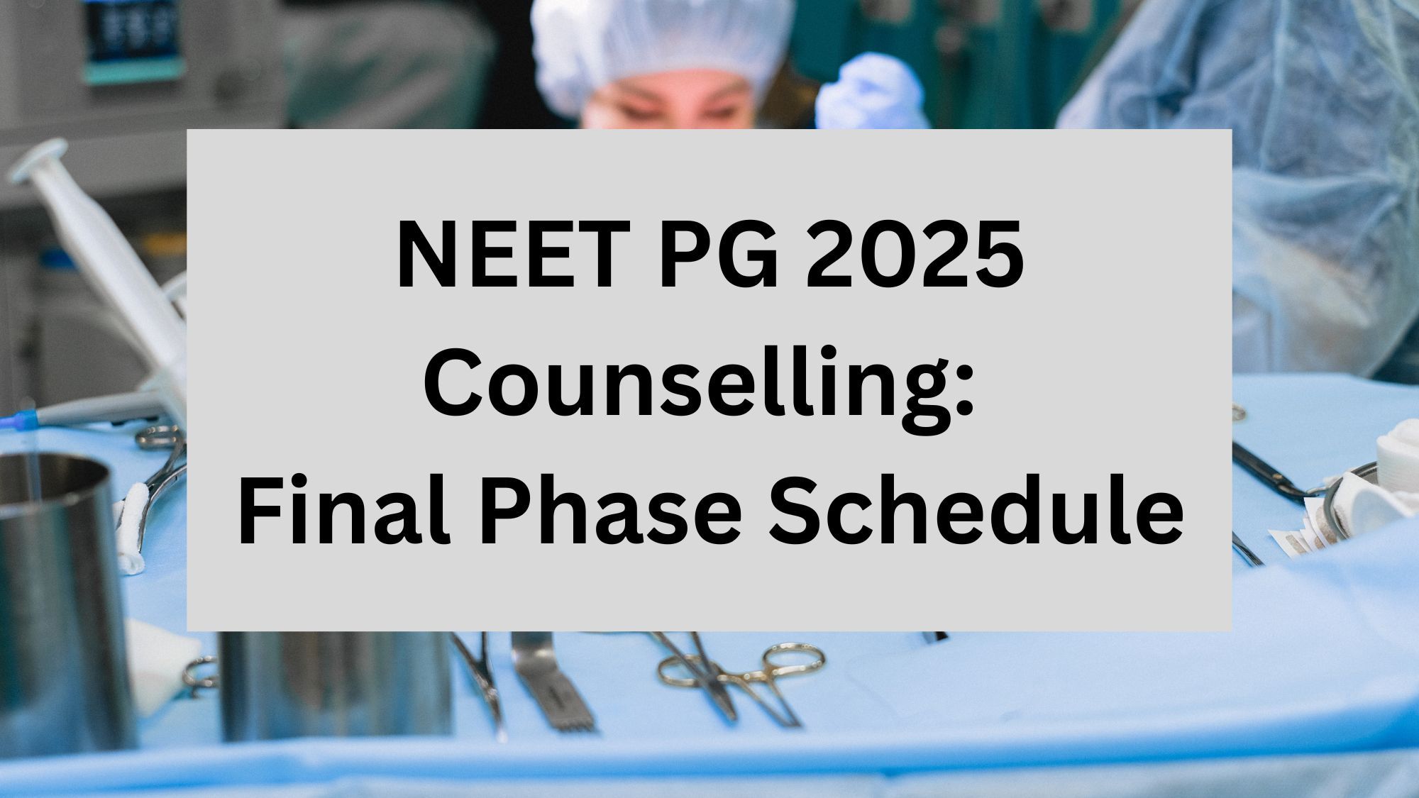 NEET PG 2025 Counselling: Final Phase Schedule