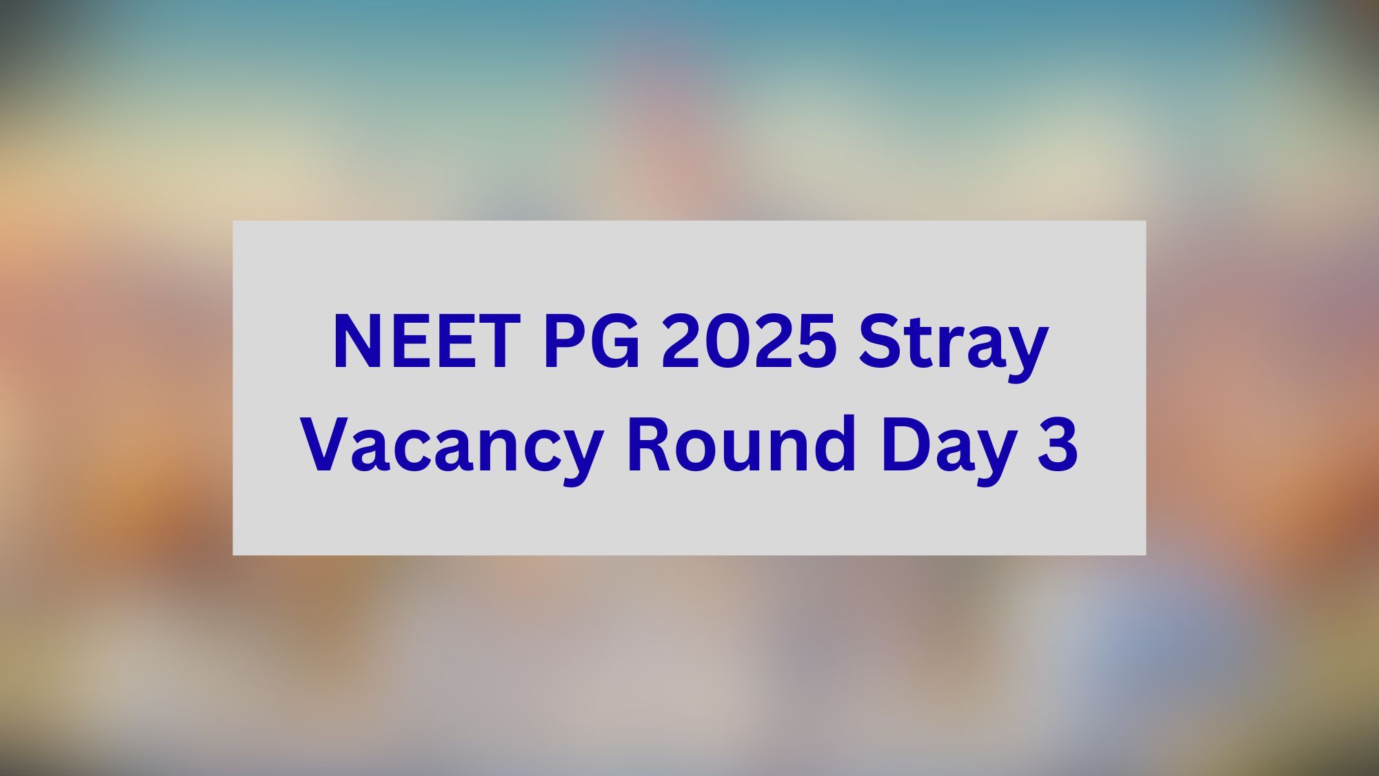 NEET PG 2025 Stray Vacancy Round Day 3 Registration Update