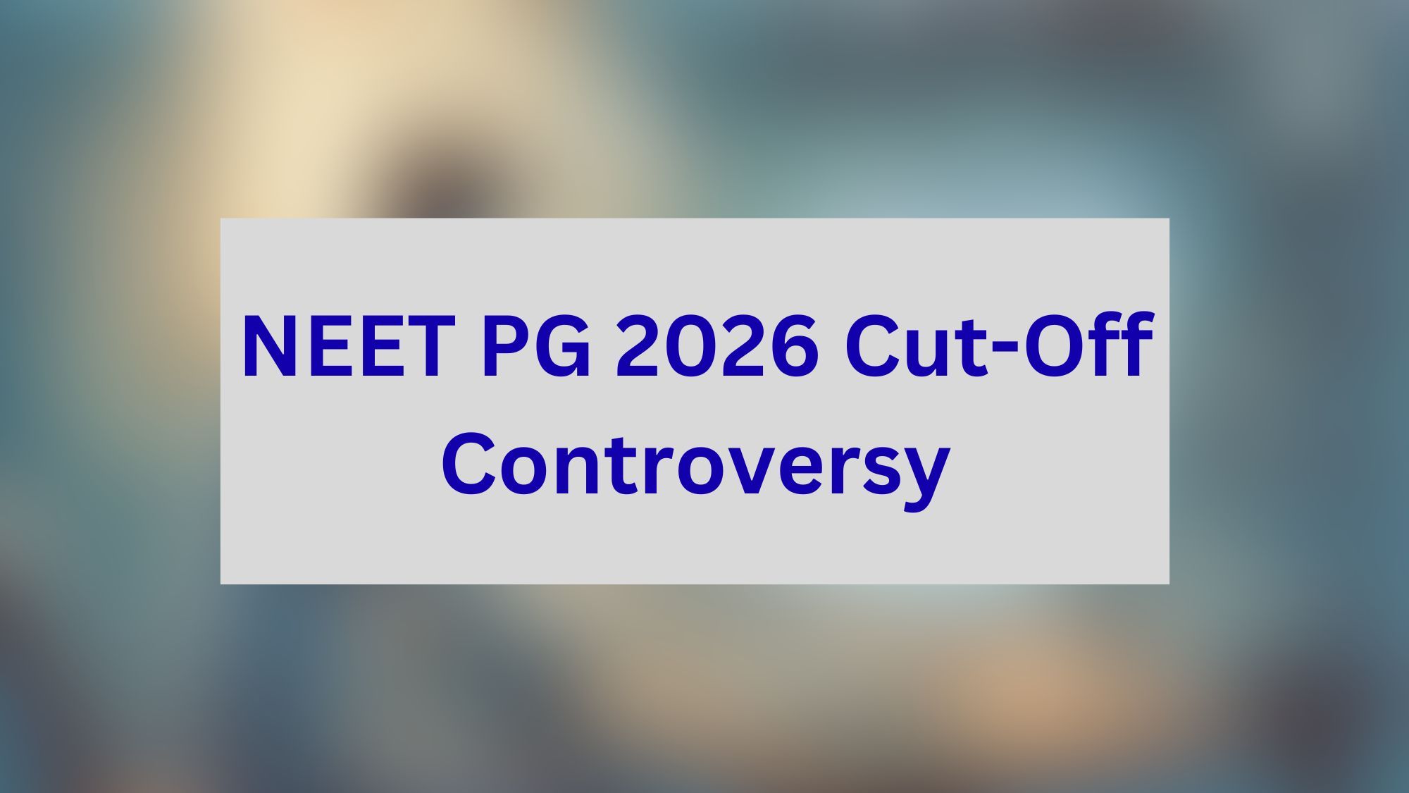 NEET PG 2026 Cut-Off Controversy