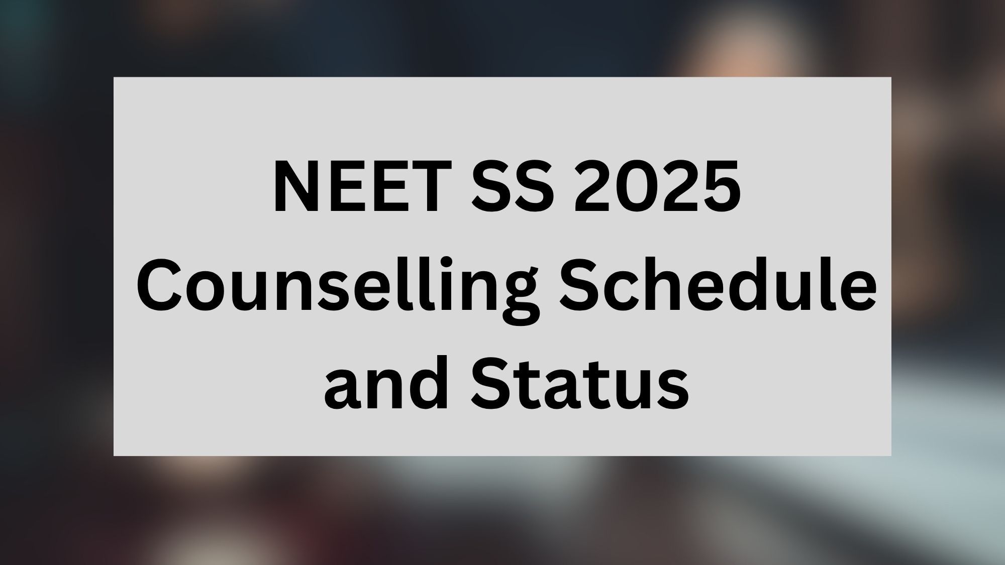 NEET SS 2025 Counselling Schedule and Status