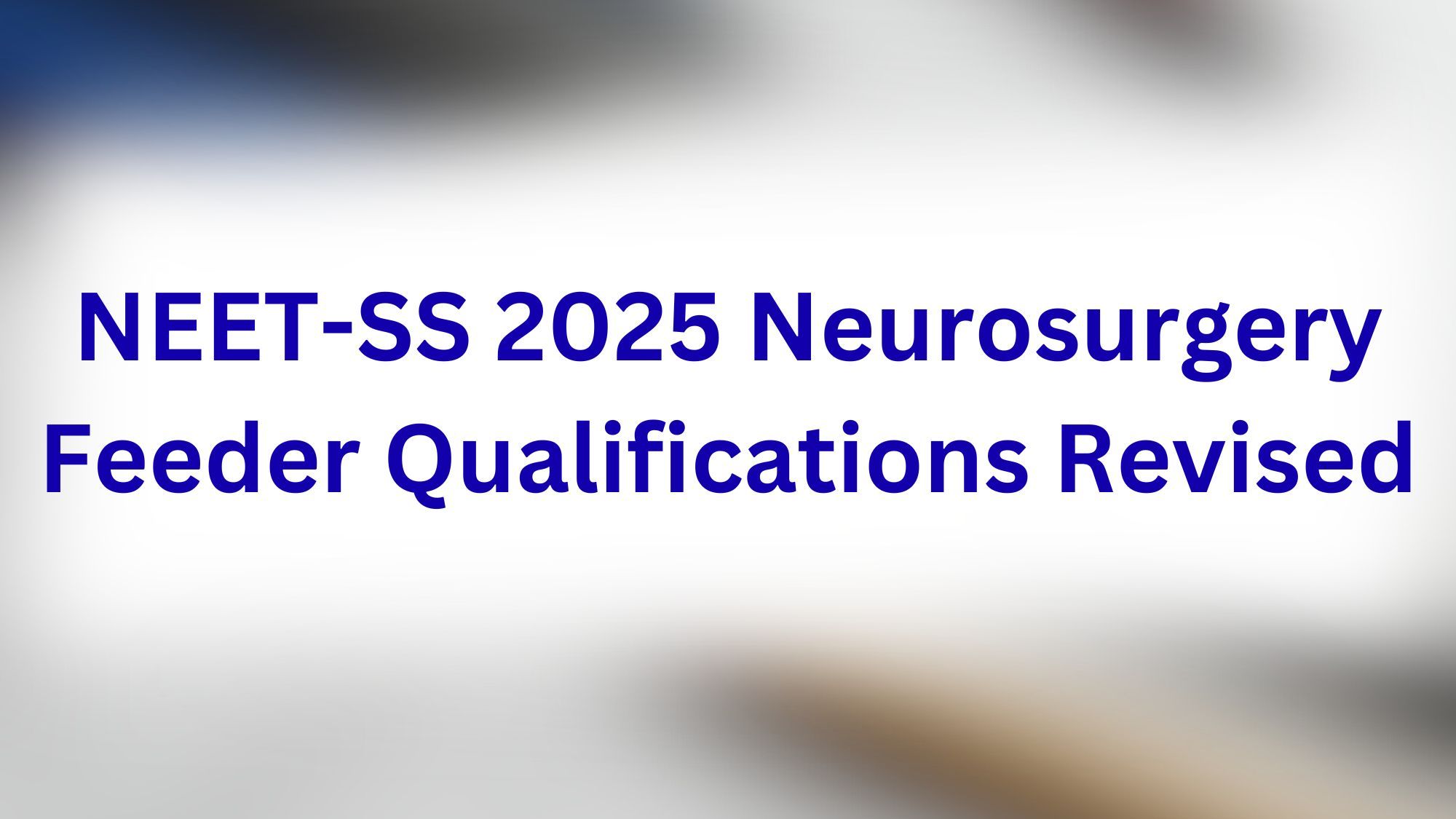 NEET-SS 2025 Neurosurgery Feeder Qualifications Revised