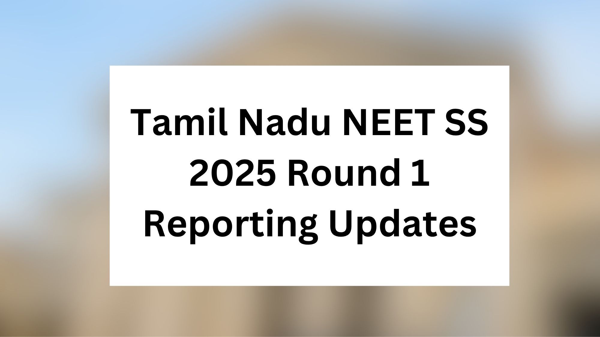 Tamil Nadu NEET SS 2025 Round 1 Reporting Updates