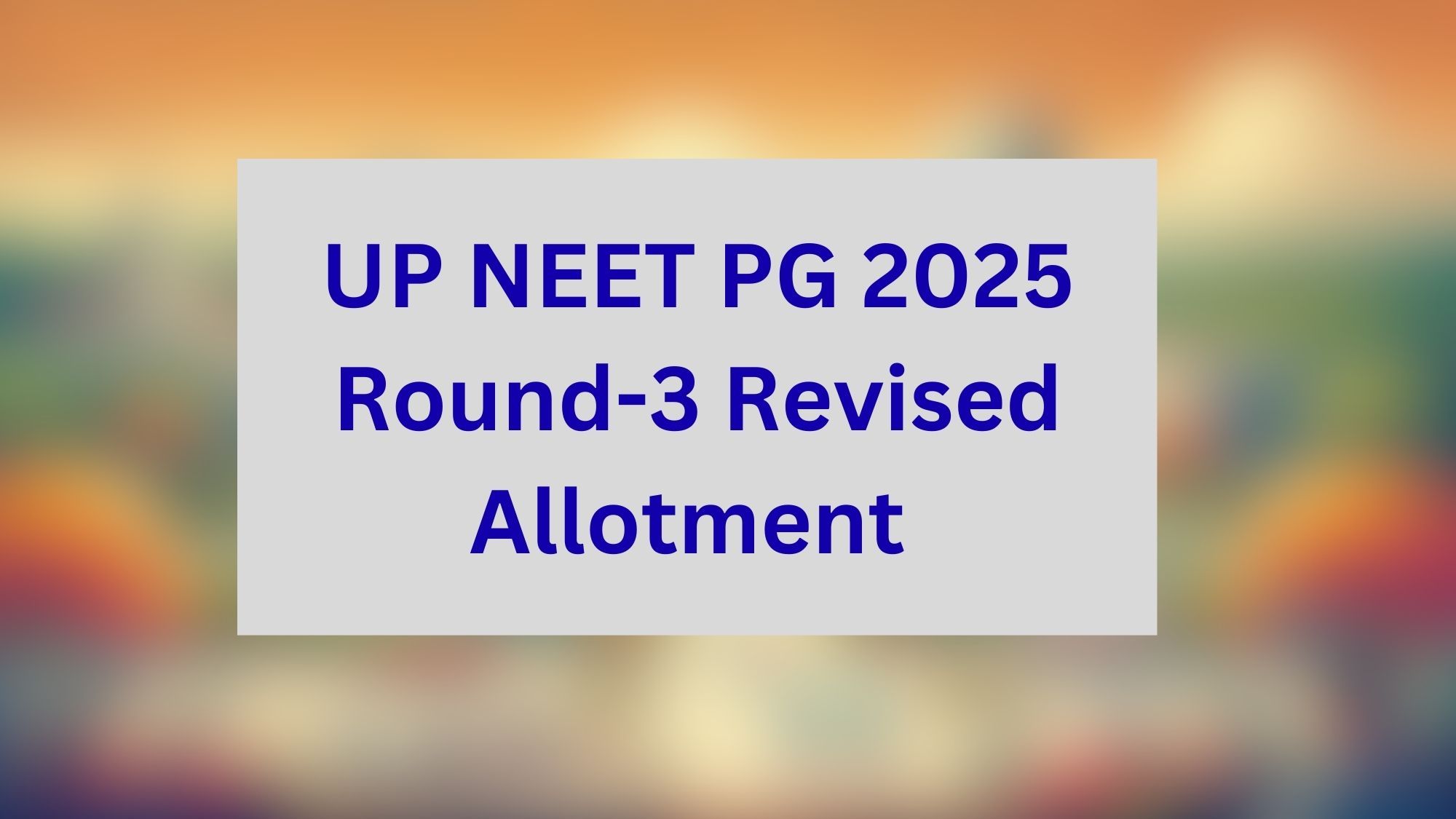 UP NEET PG 2025 Round-3 Revised Allotment