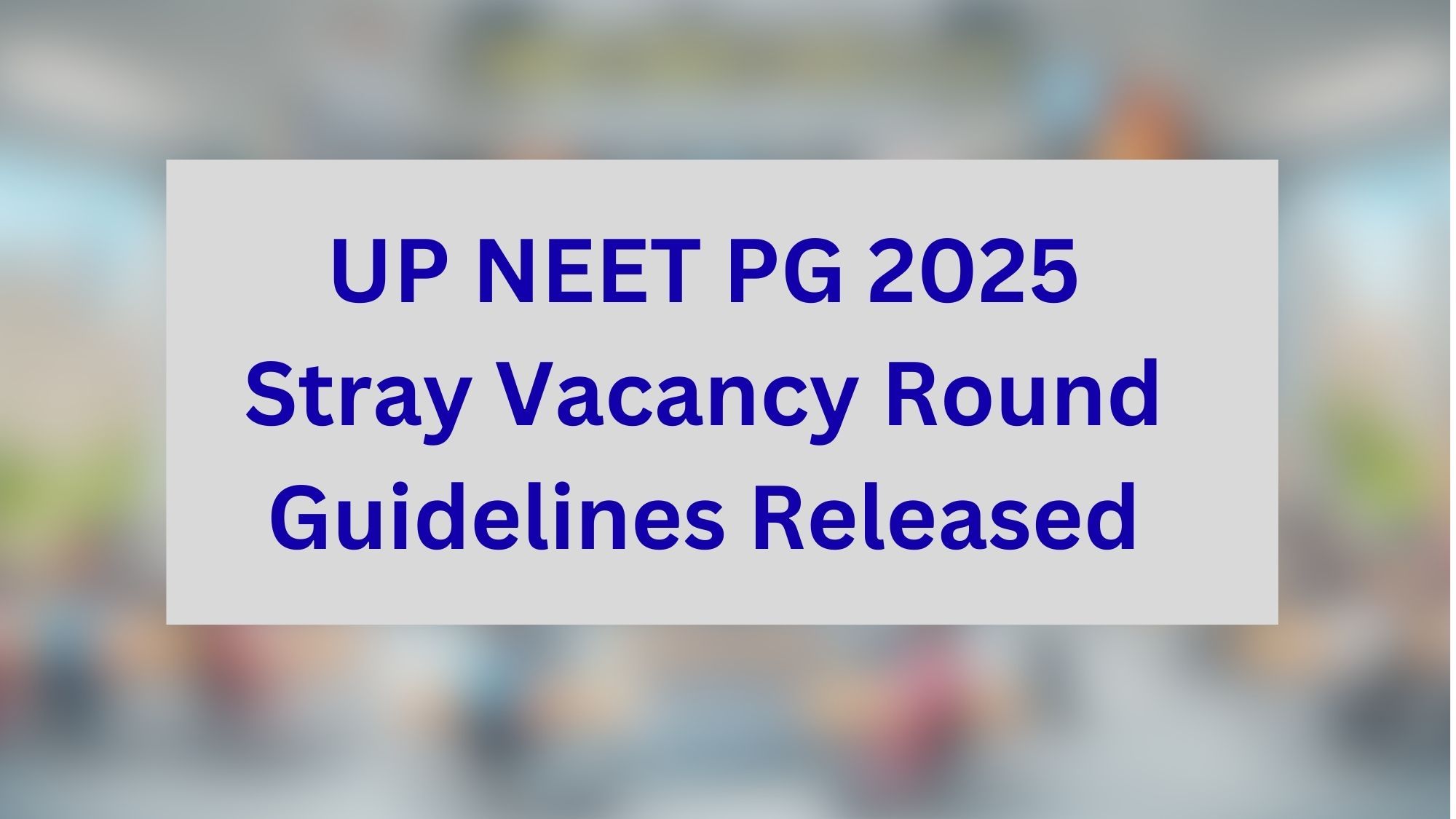 UP NEET PG 2025 Stray Vacancy Round Guidelines Released