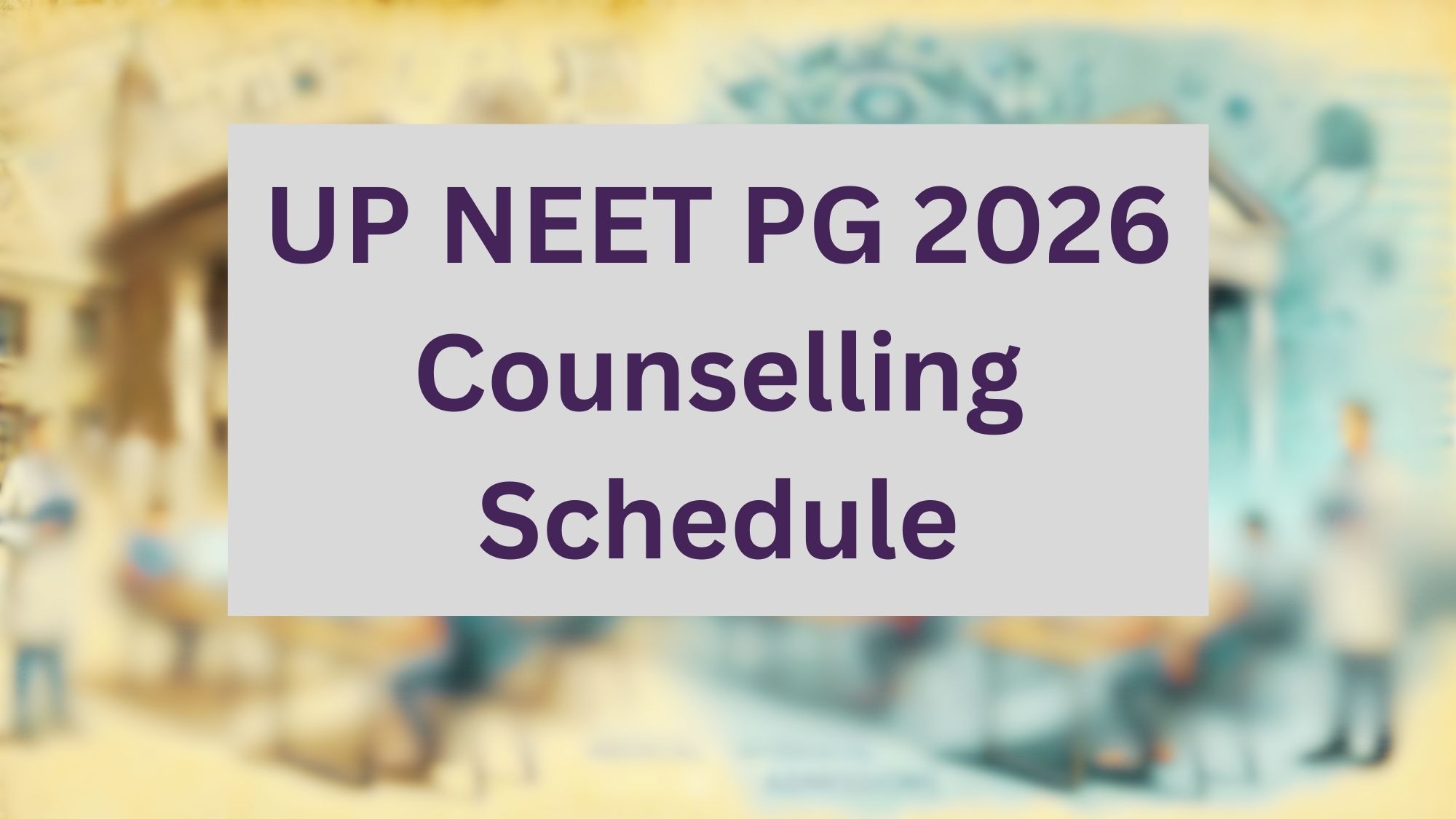 UP NEET PG 2026 Counselling Schedule