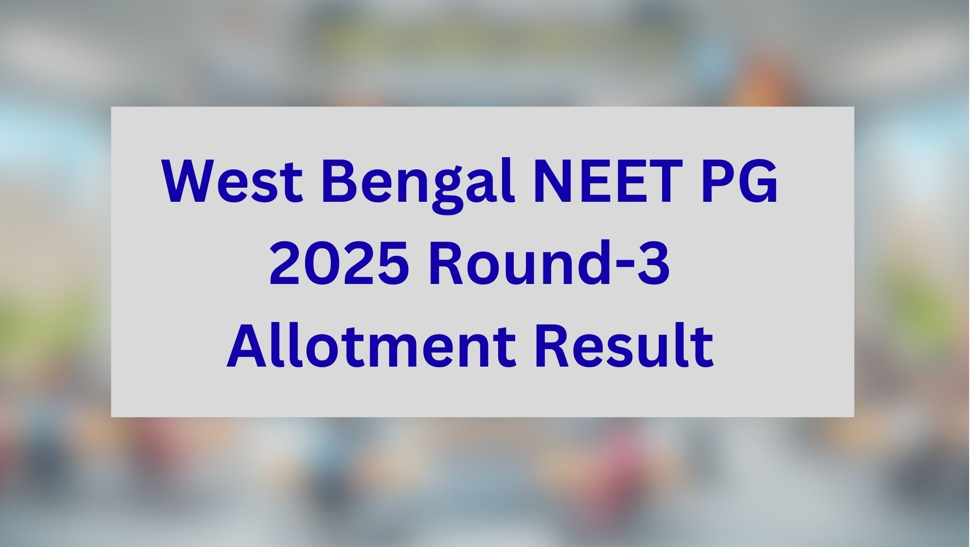 West Bengal NEET PG 2025 Round-3 Allotment Result Updates