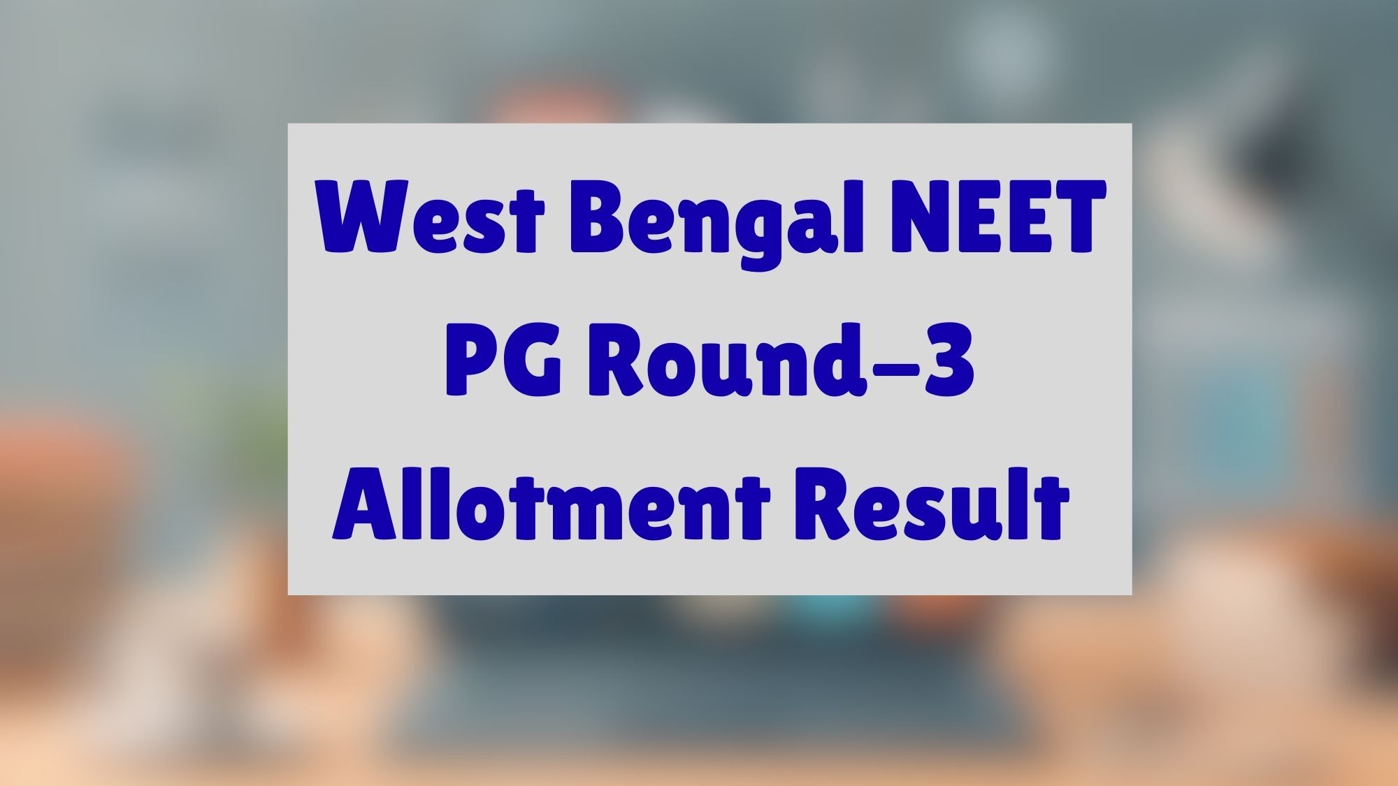West Bengal NEET PG Round-3 Allotment Result