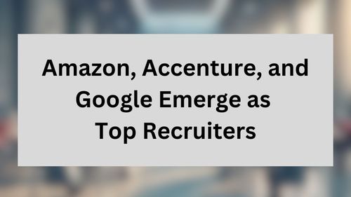 Amazon, Accenture, and Google Emerge as Top Recruiters