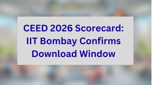 CEED 2026 Scorecard: IIT Bombay Confirms Download Window