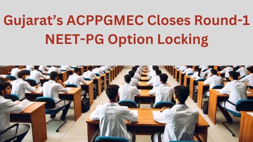 Gujarat’s ACPPGMEC Closes Round-1 NEET-PG Option Locking