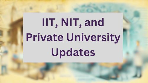 IIT, NIT, and Private University Updates