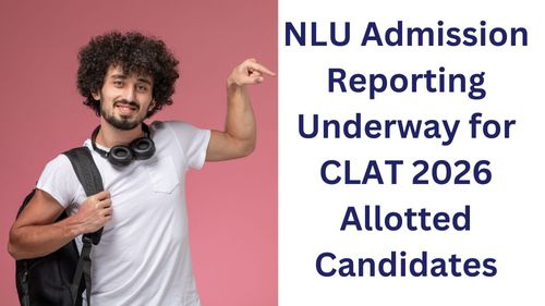 NLU Admission Reporting Underway for CLAT 2026 Allotted Candidates