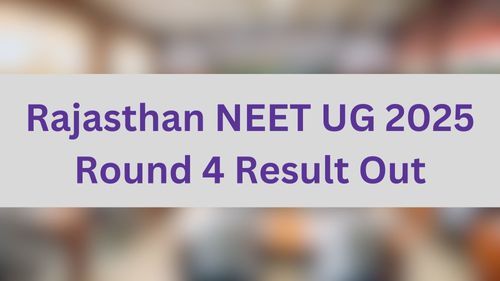 Rajasthan NEET UG 2025 Round 4 Result Out