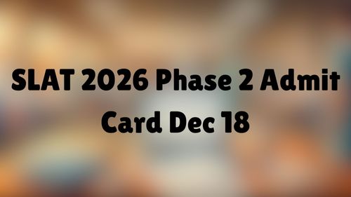 SLAT 2026 Phase 2 Admit Card Dec 18: Dates & Prep Tips