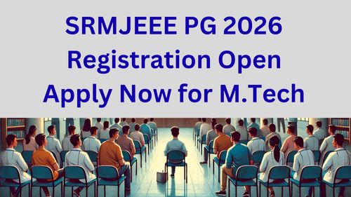 SRMJEEE PG 2026 Registration Open: Apply Now for M.Tech