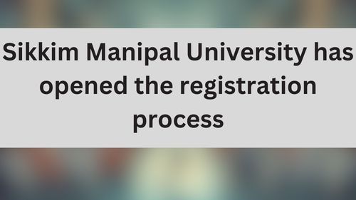 Sikkim Manipal University has opened the registration process