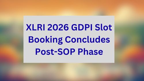 XLRI 2026 GDPI Slot Booking Concludes Post-SOP Phase