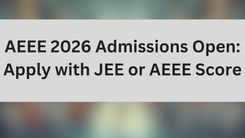 AEEE 2026 Admissions Open: Apply with JEE or AEEE Score