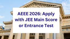 AEEE 2026: Apply with JEE Main Score or Entrance Test