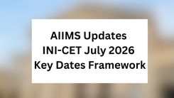 AIIMS Updates INI-CET July 2026 Key Dates Framework