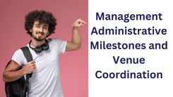 Administrative Milestones and Venue Coordination