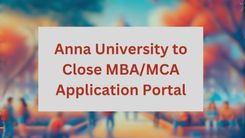Anna University to Close MBA/MCA Application Portal Soon