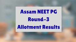 Assam NEET PG Round-3 Allotment Results
