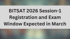 BITSAT 2026 Session-1 Registration and Exam Window Expected in March
