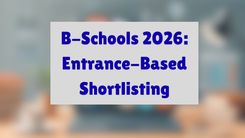 B-Schools 2026: Entrance-Based Shortlisting Progress