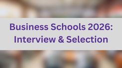 Business Schools 2026: Interview & Selection Round 