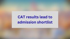 CAT results lead to admission shortlist