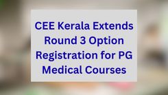 CEE Kerala Extends Round 3 Option Registration for PG Medical