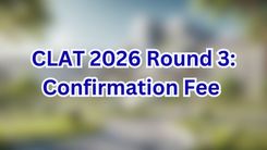 CLAT 2026 Round 3: Confirmation Fee 