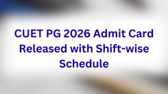 CUET PG 2026 Admit Card Released with Shift-wise Schedule