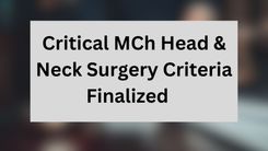 Critical MCh Head & Neck Surgery Criteria Finalized   