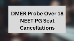 DMER Probe Over 18 NEET PG Seat Cancellations
