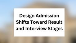 Design Admission Cycle Shifts Toward Result and Interview Stages