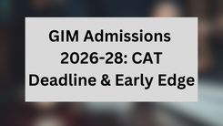 GIM Admissions 2026-28: CAT Deadline & Early Edge